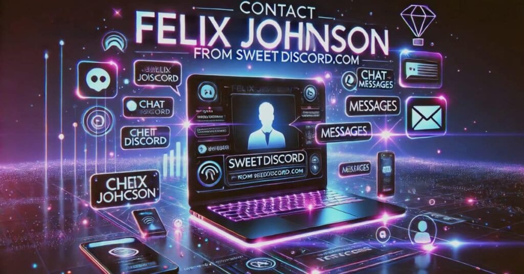 How to Contact Felix Johnson from SweetDiscord.com – Easy Guide